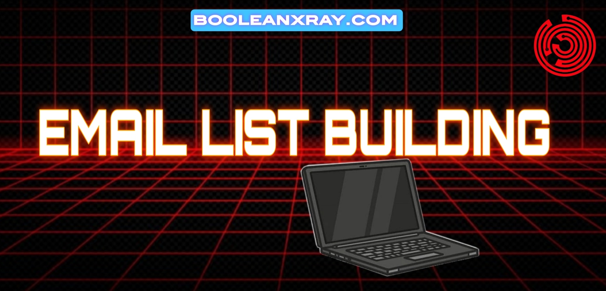 Complete Email List Building Process 2026 - BooleanXray Guide